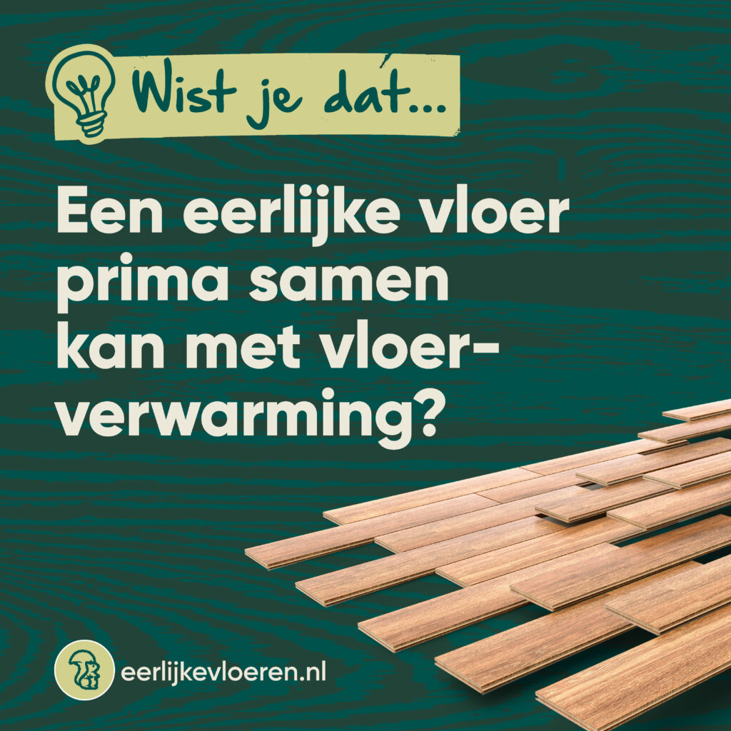 Wist je dat een eerlijke vloer prima samen kan met vloerverwarming?